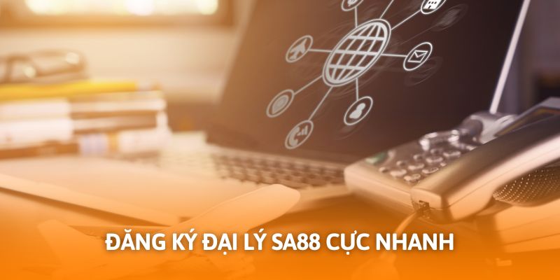 Đăng ký trở thành đại lý Sa88 cực nhanh