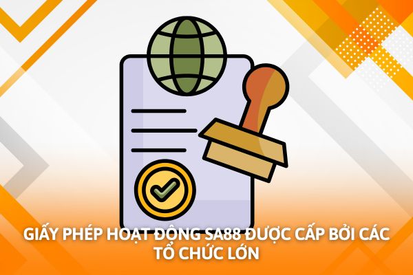 Giấy phép hoạt động Sa88 được cấp bởi các tổ chức lớn