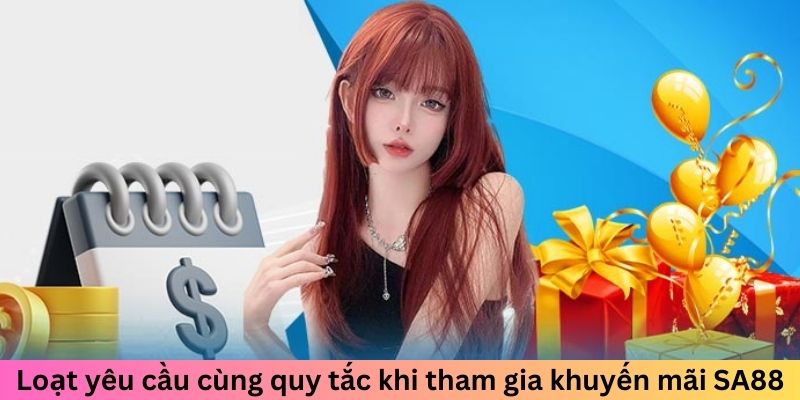 Loạt yêu cầu cùng quy tắc khi tham gia khuyến mãi SA88
