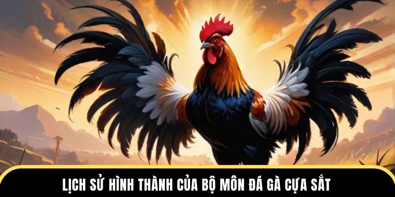 Lịch sử hình thành của bộ môn đá gà cựa sắt