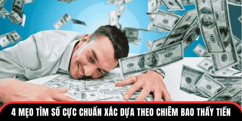 4 mẹo tìm số cực chuẩn xác dựa theo chiêm bao thấy tiền