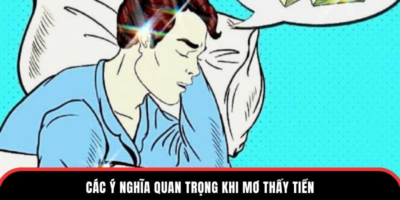 Các ý nghĩa quan trọng khi mơ thấy tiền